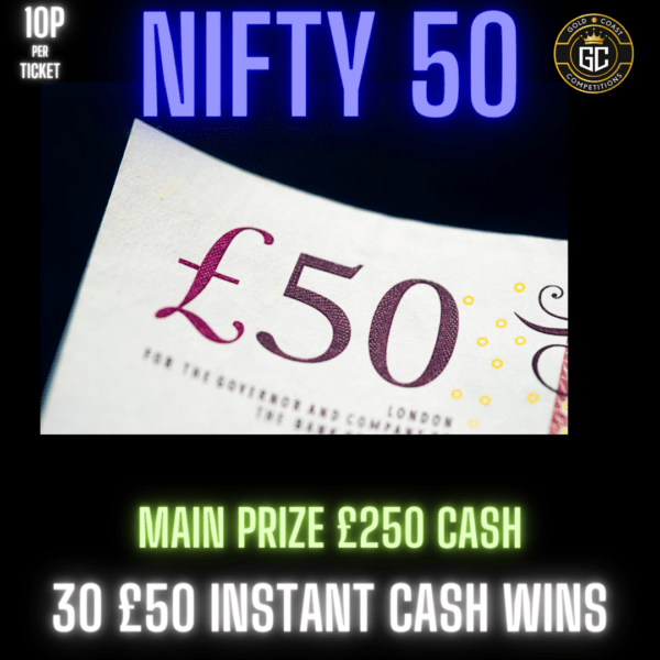 NIFTY 50 30 X £50 INSTANT WINS £250 MAIN PRIZE